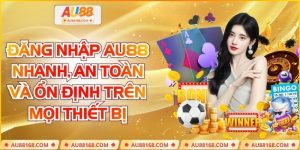 Đăng Nhập AU88 Nhanh, An Toàn Và Ổn Định Trên Mọi Thiết Bị