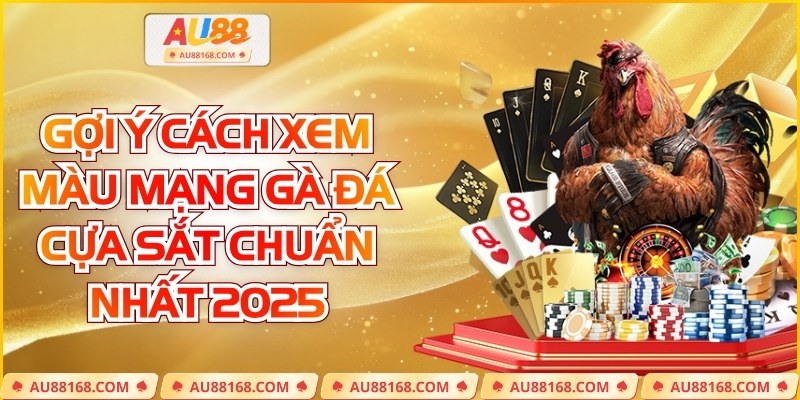 Gợi Ý Cách Xem Màu Mạng Gà Đá Cựa Sắt Chuẩn Nhất 2025